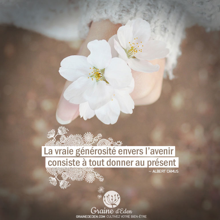 La vraie générosité envers l�avenir consiste à tout donner