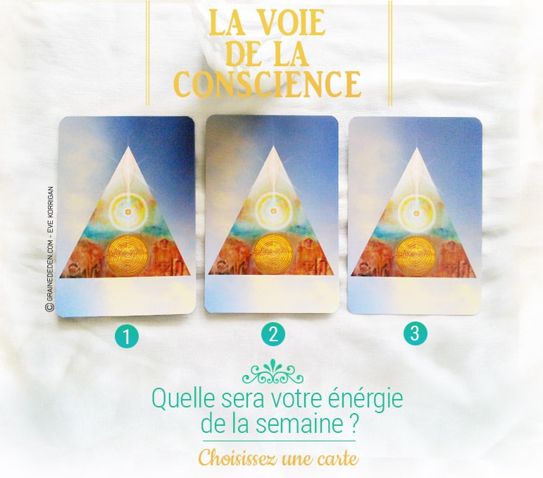 23 au 29 mai - Votre énergie de la semaine avec les cartes La Voie de la Conscience de Marisa Ortolan et Eve Fouquet - Quelle sera votre énergie cette semaine - Graine d'Eden tarot et oracle divinatoires