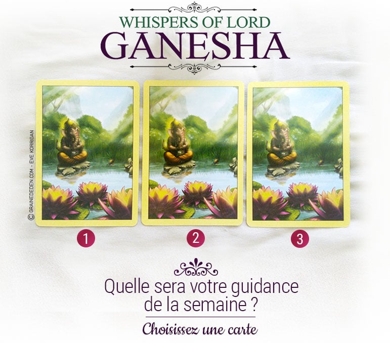 11 au 17 juillet - Votre guidance de la semaine avec les cartes Oracle Whispers of Lord Ganesha de Angela Hartfield - Graine d'Eden Tarots et Oracles divinatoires