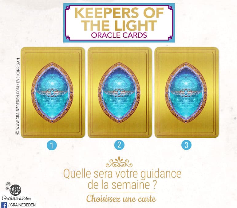 19 mai au 25 juin 2017 - Votre guidance de la semaine avec Keepers of The Light Oracle Cards de Kyle Gray et Lily Moses - Graine d'Eden Tarots et Oracles divinatoires - avis, review, présentations