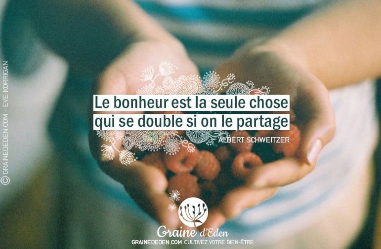 Le bonheur est la seule chose qui se double si on le partage