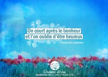 On court après le bonheur, et l'on oublie d'être heureux