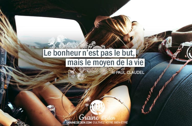 Le bonheur n'est pas le but, mais le moyen de la vie