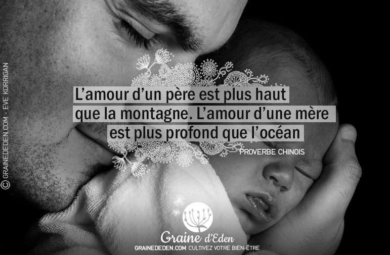 Citation - Proverbe Chinois - L'amour d'un père est plus haut que la montagne. L'amour d'une mère est plus profond que l'océan - Graine d'Eden