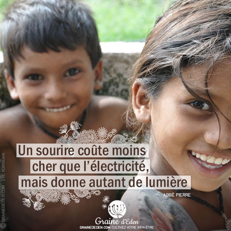 Citation - Abbé Pierre - Un sourire coûte moins cher que l'électricité, mais donne autant de lumière - Graine d'Eden