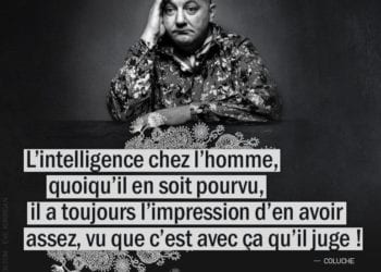 Citation - Coluche - L'intelligence chez l'homme, quoiqu'il en soit pourvu, il a toujours l'impression d'en avoir assez, vu que... - Graine d'Eden