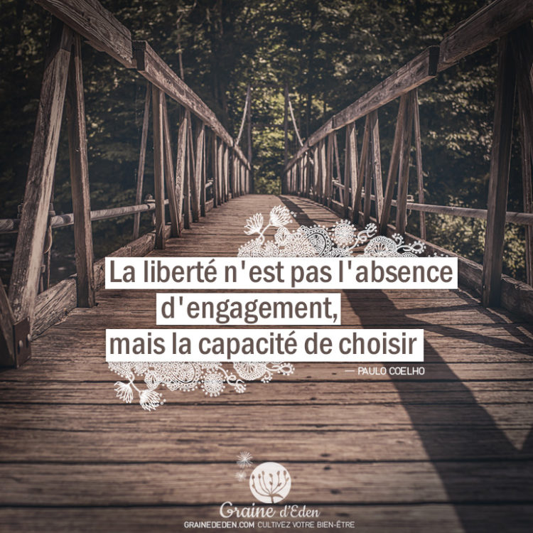 Graine d'Eden - Citation Paulo Coelho - La liberté n'est pas l'absence d'engagement, mais la capacité de choisir.