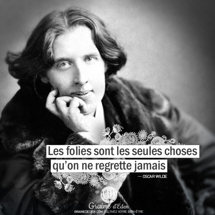 Graine d'Eden - Citation Oscar Wilde - Les folies sont les seules choses qu'on ne regrette jamais.