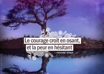 Graine d'Eden - Citation Proverbe Romain - Le courage croît en osant, et la peur en hésitant.