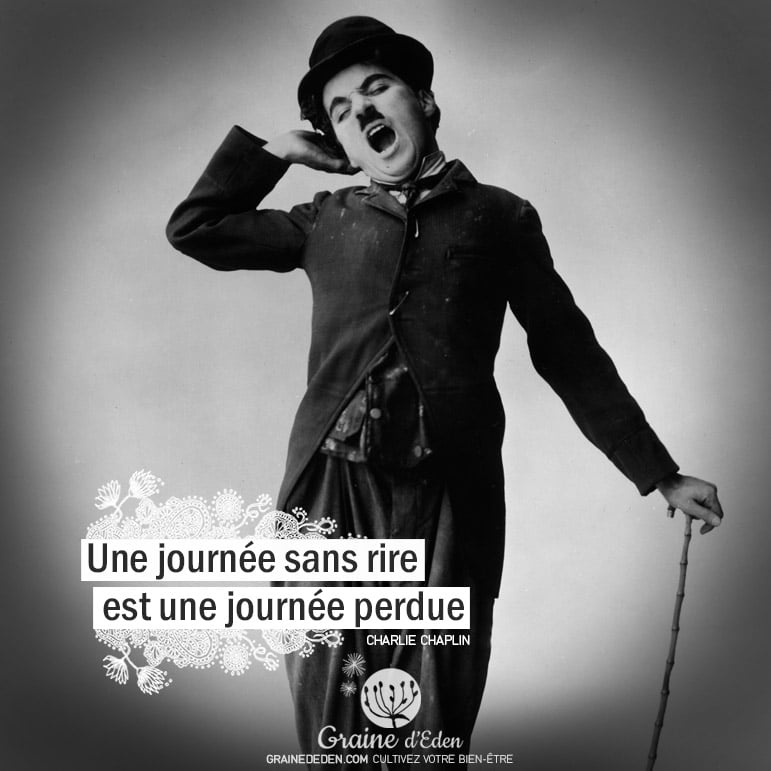 Une journée sans rire est une journée perdue. CHARLIE CHAPLIN - Graine d'Eden Citation