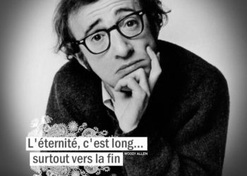 L'éternité, c'est long... surtout vers la fin. WOODY ALLEN - Graine d'Eden citation