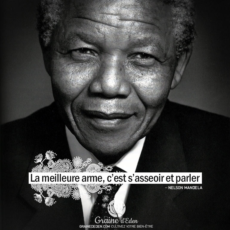 La meilleure arme, c'est s'asseoir et parler. NELSON MANDELA - Graine d'Eden citation