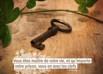 Vous êtes maître de votre vie, et qu'importe votre prison, vous en avez les clefs. DALAI LAMA - Graine d'Eden Citation