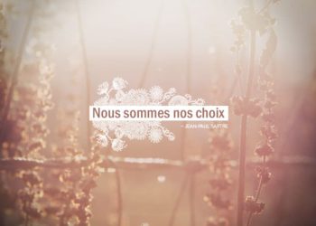 Nous sommes nos choix. JEAN-PAUL SARTRE - Graine d'Eden Citation