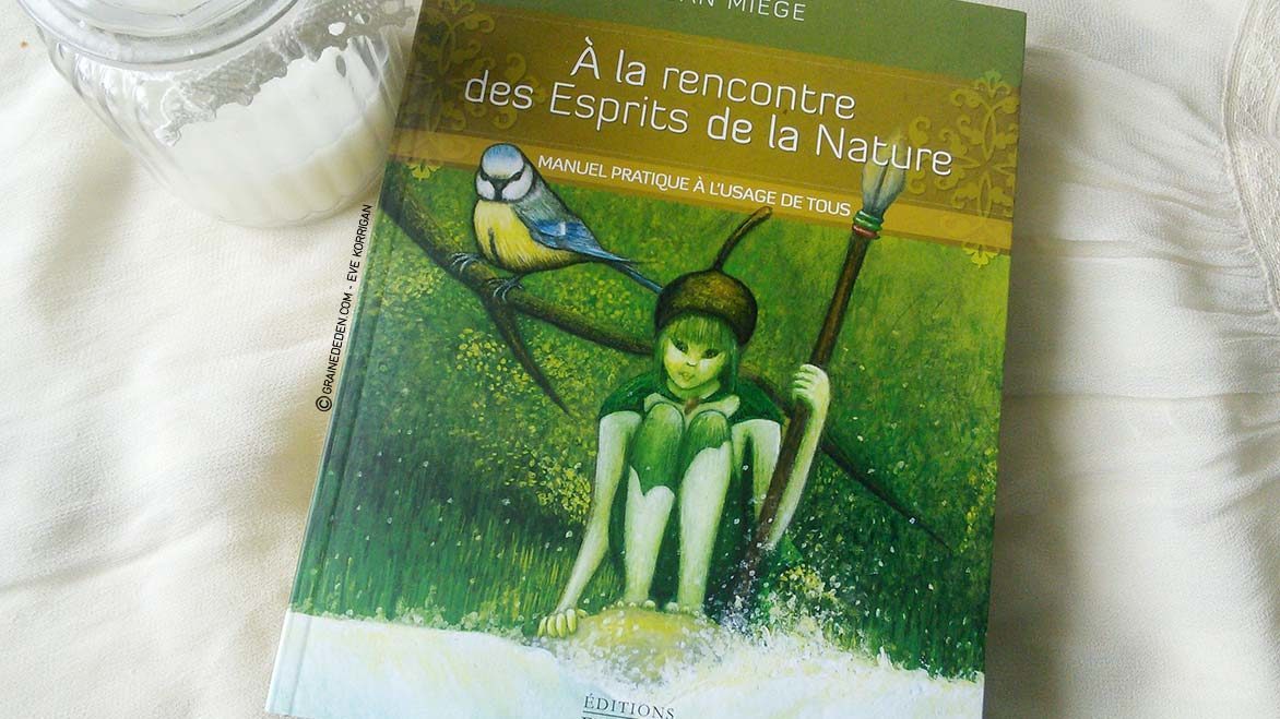 A la rencontre des Esprits de la Nature de Loan Miège - Review et présentation de livres- Graine d'Eden - Développement personnel, spiritualité, guidance, livres, oracles et tarots divinatoires