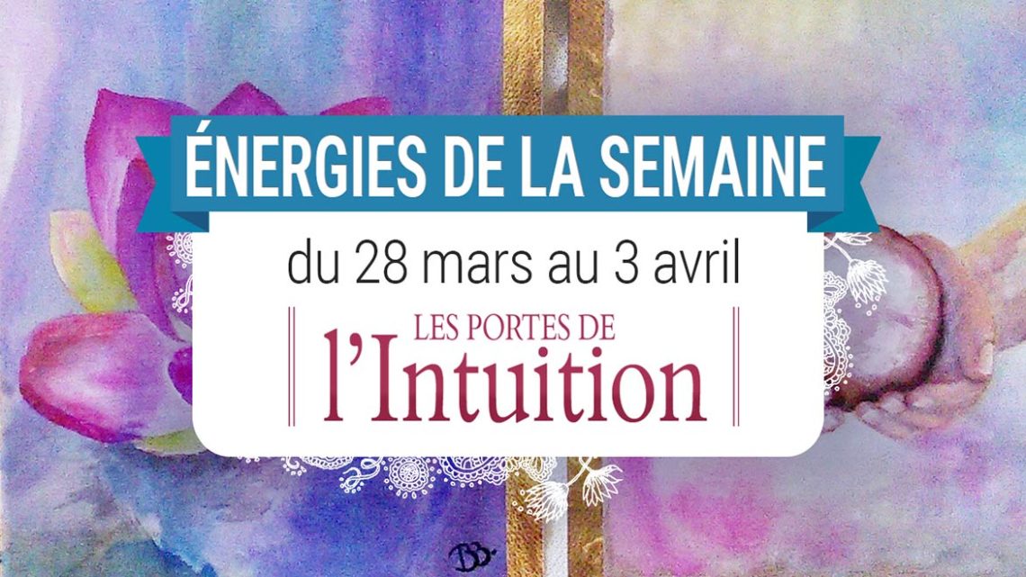 28 mars au 3 avril - Votre énergie de la semaine avec les cartes Les Portes de l'Intuition - Quelle sera votre énergie cette semaine - Graine d'Eden tarot et oracle divinatoires