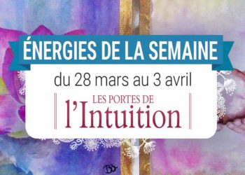 28 mars au 3 avril - Votre énergie de la semaine avec les cartes Les Portes de l'Intuition - Quelle sera votre énergie cette semaine - Graine d'Eden tarot et oracle divinatoires