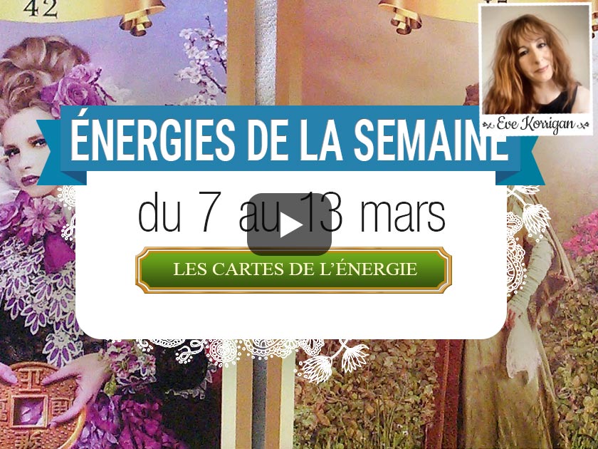 7 au 13 mars - Votre énergie de la semaine - - Quelle sera votre énergie cette semaine - Graine d'Eden tarot et oracle divinatoires