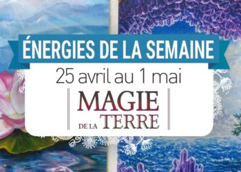 25 avril au 1 mai - Votre énergie de la semaine avec les cartes Magie de la Terre de Steven D. Farmer - Quelle sera votre énergie cette semaine - Graine d'Eden tarot et oracle divinatoires