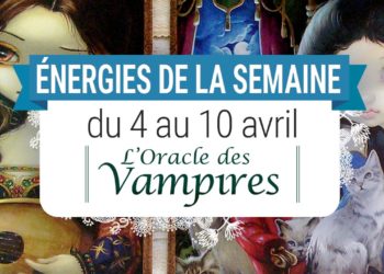 4 au 10 avril - Votre énergie de la semaine avec les cartes Oracle des Vampires de lucy Cavendish - Quelle sera votre énergie cette semaine - Graine d'Eden tarot et oracle divinatoires