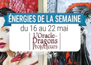 16 au 22 mai - Votre énergie de la semaine avec les cartes L'Oracle des Dragons Protecteurs de Lucy Cavendish - Quelle sera votre énergie cette semaine - Graine d'Eden tarot et oracle divinatoires