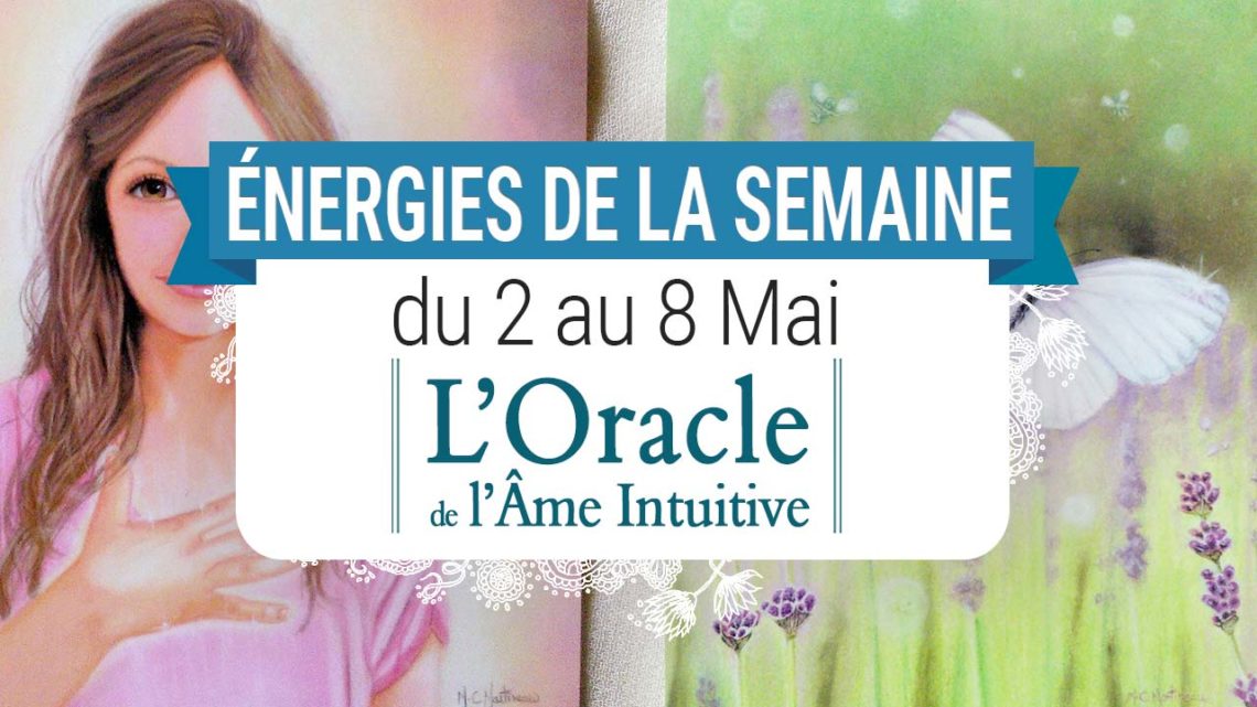 2 au 8 mai - Votre énergie de la semaine avec les cartes L'Oracle de l'âme intuitive de Lisa Williams et Marie-Chantal Martineau - Quelle sera votre énergie cette semaine - Graine d'Eden tarot et oracle divinatoires