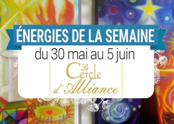 30 mai au 5 juin - Votre guidance de la semaine avec les cartes Le Cercle d'Alliance de Béatrice Lhériteau et François Merinis - Quelle sera votre énergie cette semaine - Graine d'Eden tarot et oracle divinatoires