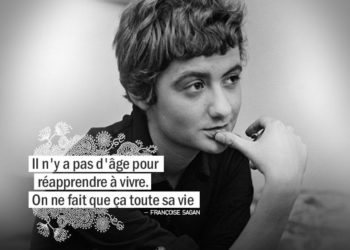 Il n'y a pas d'âge pour réapprendre à vivre. On ne fait que ça toute sa vie. FRANÇOISE SAGAN - Graine d'Eden Citation