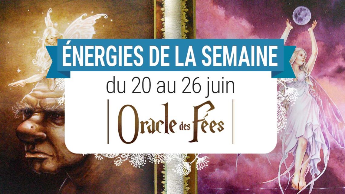 20 au 26 juin - Votre guidance de la semaine avec Oracle des fées de Lucy Cavendish - Graine d'Eden Tarots et Oracles divinatoires