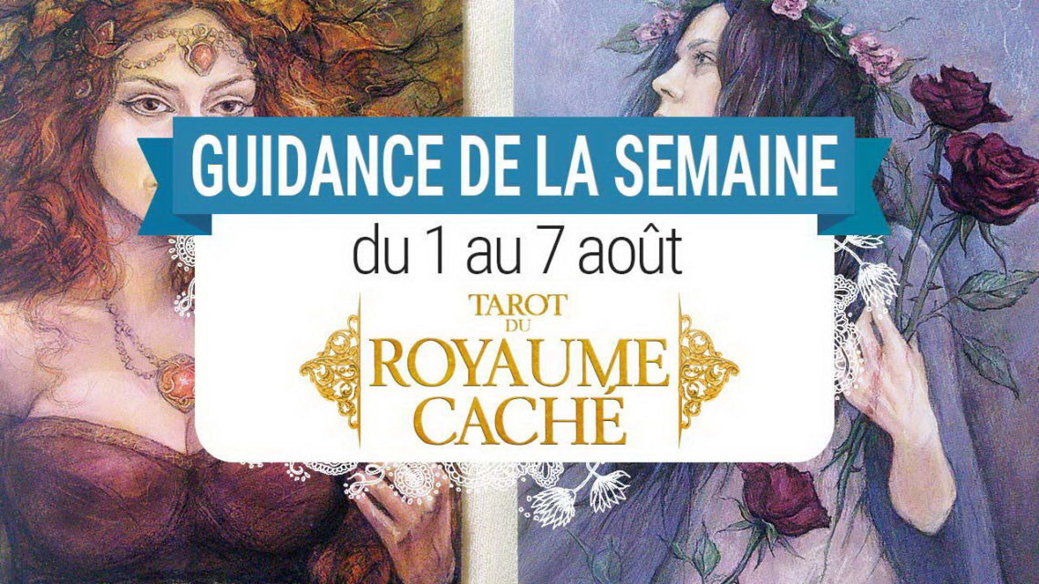 1 au 7 aout - Votre guidance de la semaine Le Tarot du Royaume Caché de Barbara Moore et Julia Jeffrey - Graine d'Eden Tarots et Oracles divinatoires