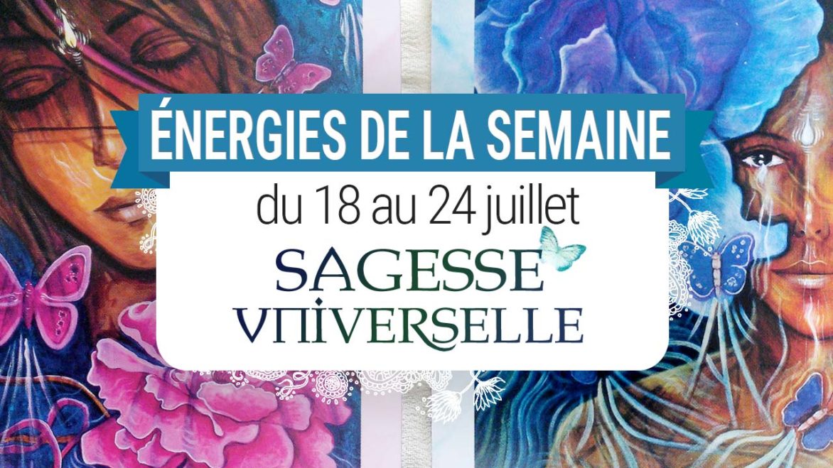 18 au 24 juillet - Votre guidance de la semaine Sagesse Universelle de Toni Carmine Salerno - Graine d'Eden Tarots et Oracles divinatoires