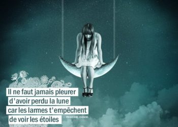 Il ne faut jamais pleurer d'avoir perdu la lune car les larmes t'empêchent de voir les étoiles. PROVERBE CHINOIS - Graine d'Eden Citation