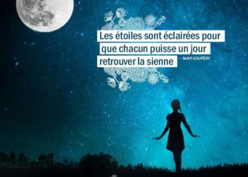 Les étoile sont éclairées pour que chacun puisse un jour retrouver la sienne. SAINT EXUPERY - Graine d'Eden Citation