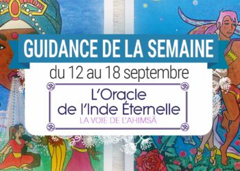 12 au 18 septembre - Votre guidance de la semaine avec l'Oracle de l'Inde Eternelle de Gabriel Kishan - Graine d'Eden Tarots et Oracles divinatoires