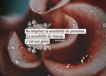 Ne méprisez la sensibilité de personne. La sensibilité de chacun, c'est son génie. BAUDELAIRE - Graine d'Eden Citations