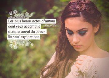 Les plus beaux actes d'amour sont ceux accomplis dans le secret du coeur, ils ne s'oxydent pas. JEAN GUITTON - Graine d'Eden Citation