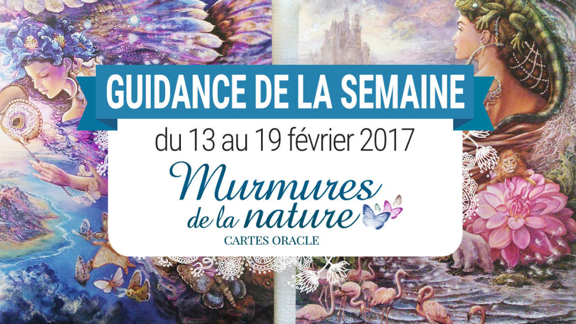 13 au 19 février 2017 - Votre guidance de la semaine avec l'Oracle Murmures de la Nature de Angela Hartfield et Josephine Wall - Graine d'Eden Tarots et Oracles divinatoires - avis, review, présentations