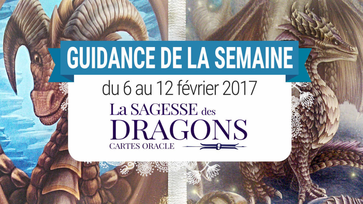 6 au 12 février 2017 - Votre guidance de la semaine avec l'Oracle La Sagesse des Dragons de Christine Arana Fader - Graine d'Eden Tarots et Oracles divinatoires - avis, review, présentations