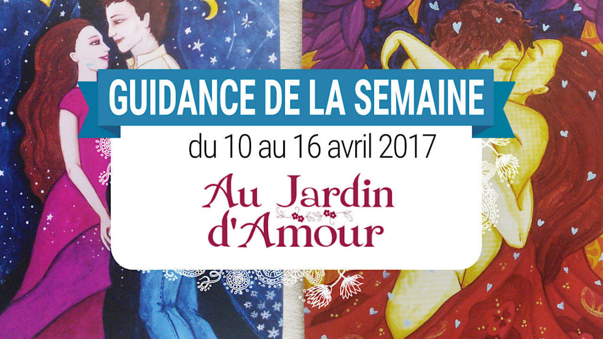 10 au 16 avril 2017 - Votre guidance de la semaine avec les Cartes Au Jardin d'Amour de Monique Grande - Graine d'Eden Tarots et Oracles divinatoires - avis, review, présentations