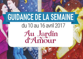 10 au 16 avril 2017 - Votre guidance de la semaine avec les Cartes Au Jardin d'Amour de Monique Grande - Graine d'Eden Tarots et Oracles divinatoires - avis, review, présentations