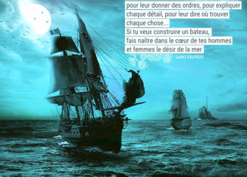 Si tu veux construire un bateau, ne rassemble pas tes hommes et femmes pour leur donner des ordres, pour expliquer chaque détail, pour leur dire où trouver chaque chose... Si tu veux construire un bateau, fais naître dans le cœur de tes hommes et femmes le désir de la mer. ANTOINE DE SAINT EXUPERY - Graine d'Eden Citation