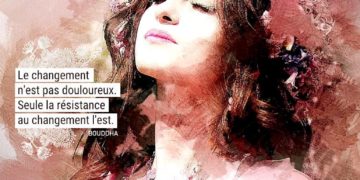Le changement n'est pas douloureux. Seule la résistance au changement l'est. BOUDDHA - Graine d'Eden Citations