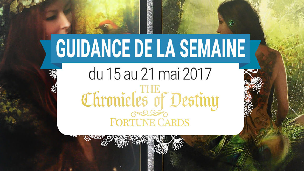 15 au 21 mai 2017 - Votre guidance de la semaine avec les Cartes The Chronicles of Destiny Fortune Cards de Josephine Ellershaw - Graine d'Eden Tarots et Oracles divinatoires - avis, review, présentations