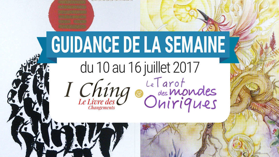 10 au 16 juillet 2017 - Votre guidance de la semaine avec Oracle I Ching de Klaus et Marlies Holitzka et Le Tarot des Mondes Oniriques de Stephanie Pui-Mun Law et Barbara Moore - Graine d'Eden Tarots et Oracles divinatoires - avis, review, présentations