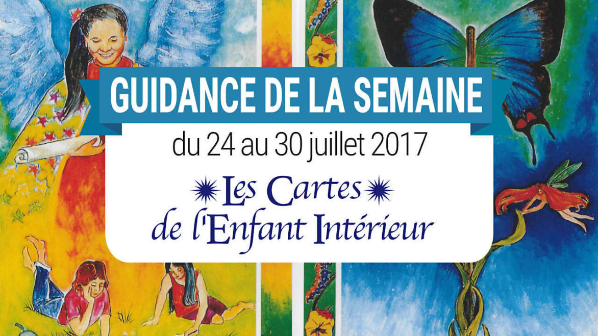 24 au 30 juillet 2017 - Votre guidance de la semaine avec Les Cartes de l'Enfant Intérieur de Isha et Mark Lerner - Graine d'Eden Tarots et Oracles divinatoires - avis, review, présentations