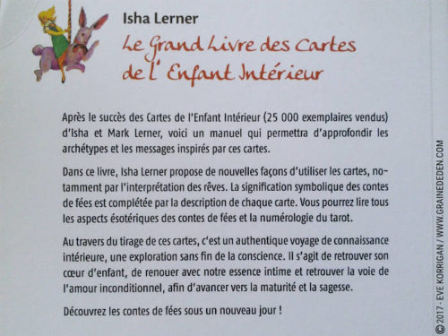 Les Cartes de l'Enfant Intérieur et son Grand Livre de Isha et Mark Lerner - Découvrez ce Tarot. Graine d'Eden - Fiche de La bibliothèque des Tarots divinatoires. Présentation et images.. Graine d'Eden - Fiche de La bibliothèque des Oracles. Présentation et images.. Graine d'Eden - Fiche de La bibliothèque des Oracles. Présentation et images. Graine d'Eden - Fiche de La bibliothèque des Oracles. Présentation et images. - Graine d'Eden Développement personnel, spiritualité, tarots et oracles divinatoires, Bibliothèques des Oracles, avis, présentation, review , revue