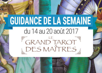 14 au 20 août 2017 - Votre guidance de la semaine