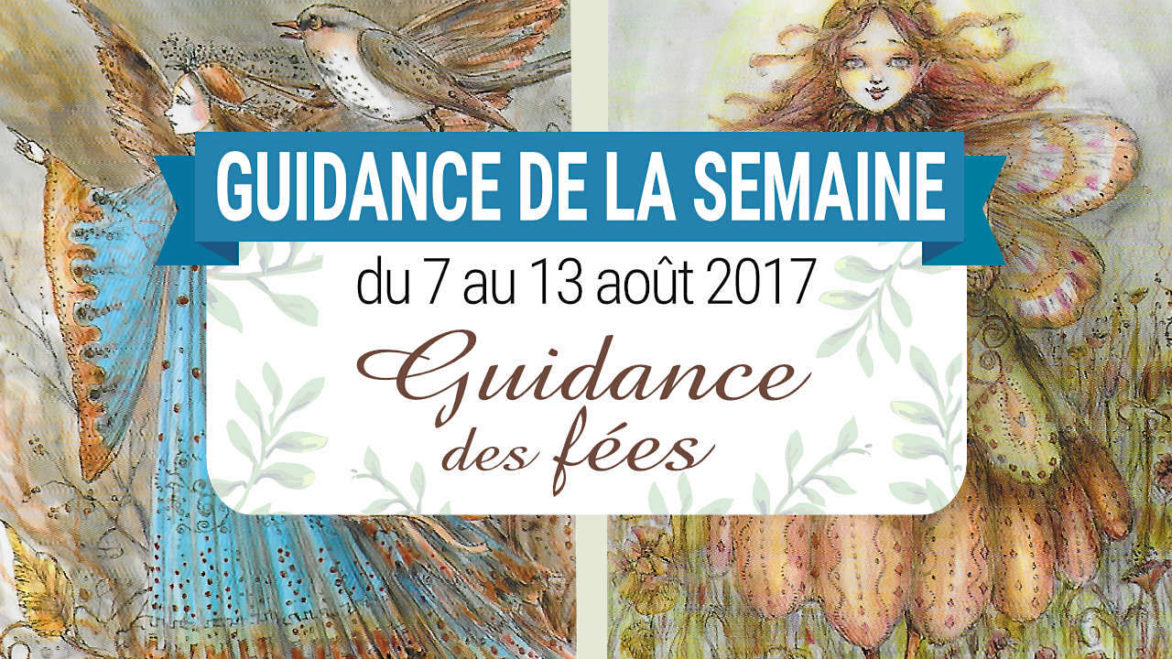 7 au 13 août 2017 - Votre guidance de la semaine