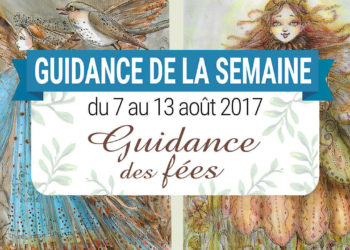 7 au 13 août 2017 - Votre guidance de la semaine