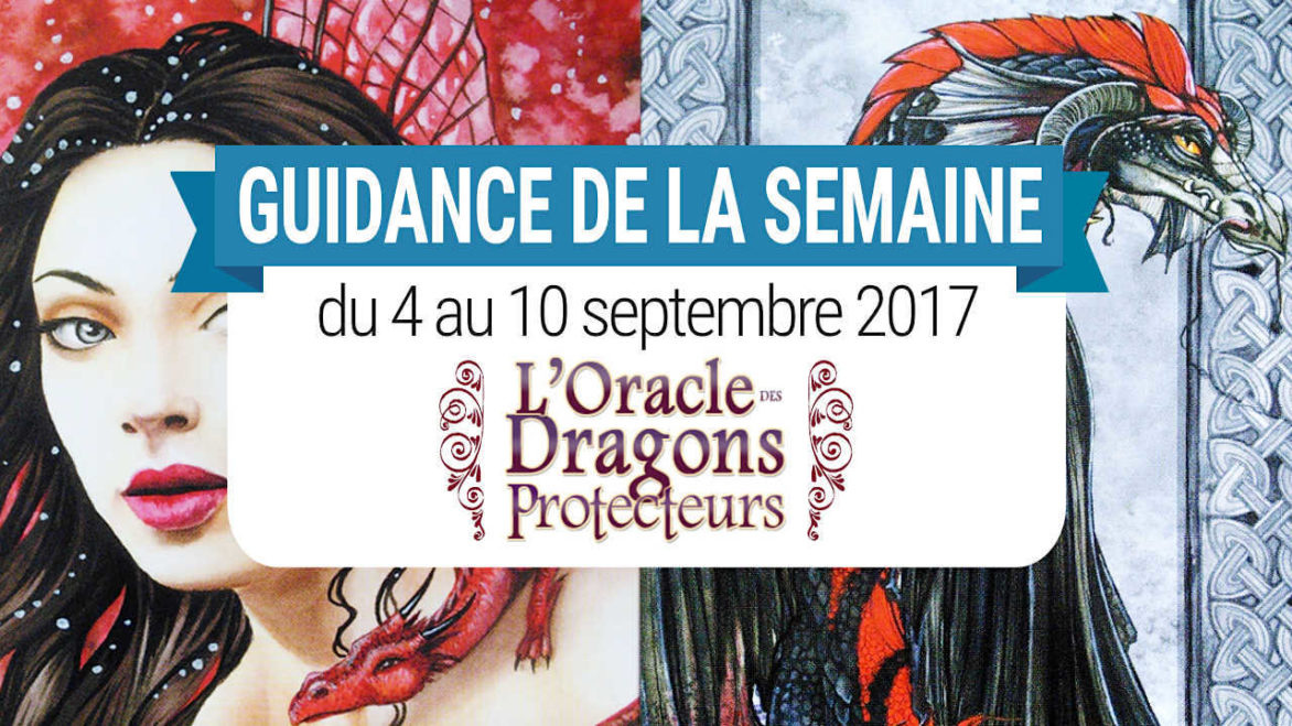 4 au 10 Septembre 2017 - Votre guidance de la semaine avec L'Oracle des Dragons Protecteurs de Lucy Cavendish - Graine d'Eden Développement personnel, spiritualité, tarots et oracles divinatoires, Bibliothèques des Oracles, avis, présentation, review , revue